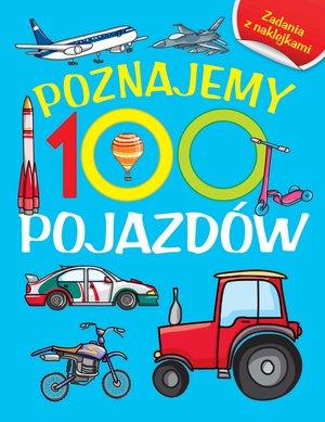 POZNAJEMY 100 POJAZDÓW. KSIĄŻKA Z NAKLEJKAMI
