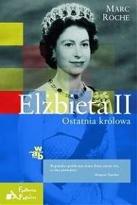Elżbieta II. Ostatnia królowa