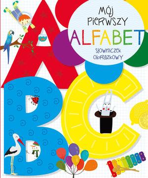 MÓJ PIERWSZY ALFABET. SŁOWNICZEK OBRAZKOWY