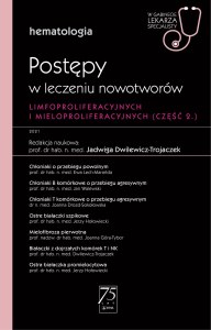 Hematologia. Postępy w leczeniu nowotworów limfoproliferacyjnych i mieloproliferacyjnych 2 część. W gabinecie lekarza specjalisty. Hematologia