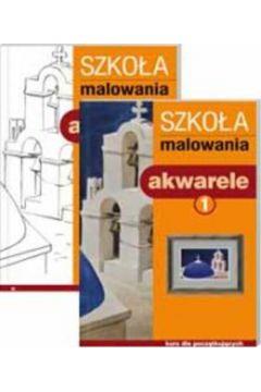 Szkoła malowania. Akwarele. Tom 1
