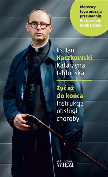 ŻYĆ AŻ DO KOŃCA INSTRUKCJA OBSŁUGI CHOROBY