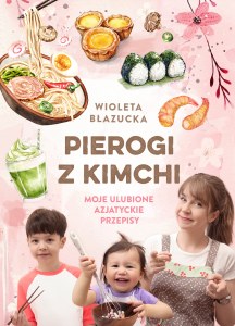 Pierogi z kimchi. Moje ulubione azjatyckie przepisy