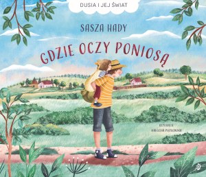 Gdzie oczy poniosą. Dusia i jej świat. Tom 1