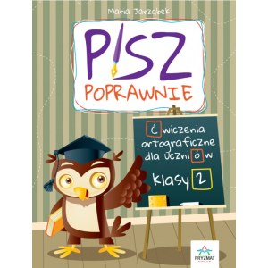 Pisz poprawnie. Ćwiczenia ortograficzne dla uczniów klasy 2
