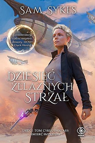 ŚMIERĆ IMPERIÓW. TOM 2. DZIESIĘĆ ŻELAZNYCH STRZAŁ