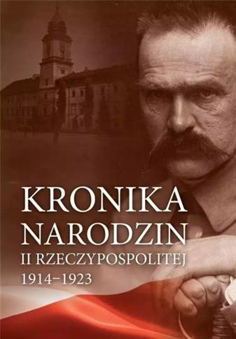 KRONIKA NARODZIN II RZECZYPOSPOLITEJ 1914-1923