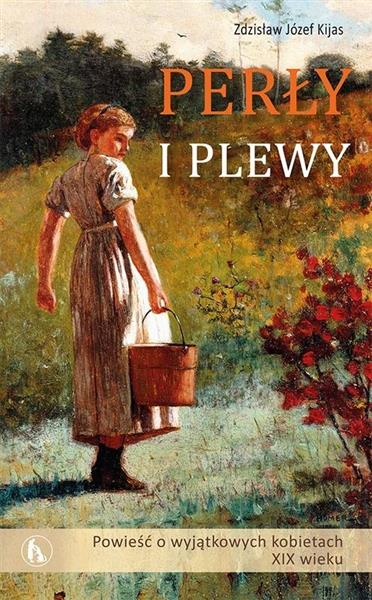 PERŁY I PLEWY. POWIEŚĆ O WYJĄTKOWYCH KOBIETACH..