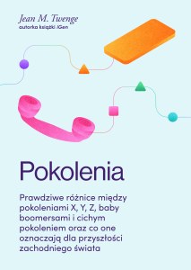 Pokolenia. Prawdziwe różnice między pokoleniami X, Y, Z, baby boomersami i cichym pokoleniem oraz co one oznaczają dla przyszłości zachodniego świata