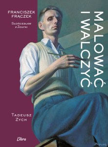 Malować i walczyć. Franciszek Frączek. Słońcesław z Żołyni