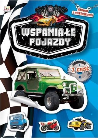 ALBUM Z NAKLEJKAMI. WSPANIAŁE POJAZDY CZ. 2