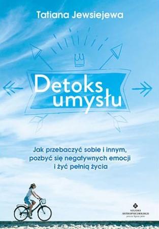 DETOKS UMYSŁU. JAK PRZEBACZYĆ SOBIE I INNYM ?
