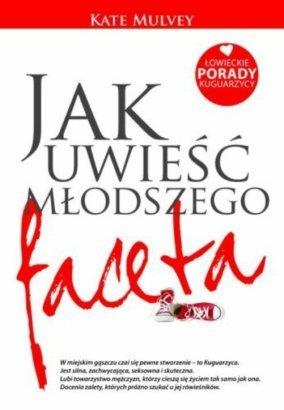 JAK UWIEŚĆ MŁODSZEGO FACETA. ŁOWIECKIE PORADY …