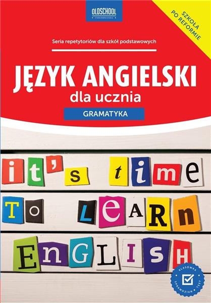 JĘZYK ANGIELSKI DLA UCZNIA GRAMATYKA OLDSCHOOL
