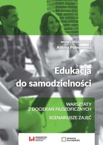 Edukacja do samodzielności. Warsztaty z dociekań filozoficznych. Scenariusze zajęć