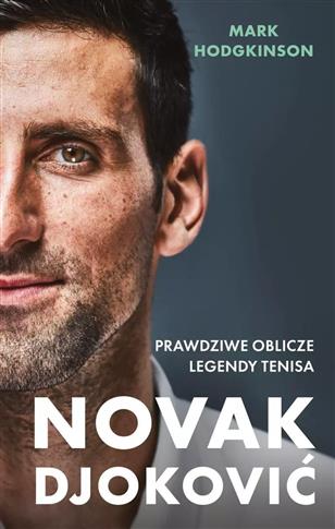 Novak Djoković. Prawdziwe oblicze legendy tenisa