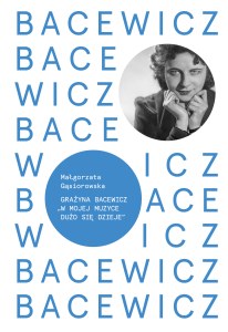 Bacewicz W mojej muzyce dużo się dzieje Kompozytorzy polscy XX wieku