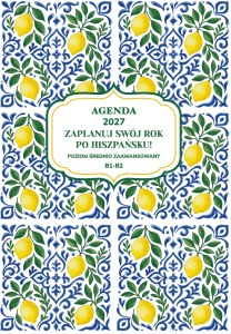 AGENDA 2027. Zaplanuj swój rok po hiszpańsku. Poziom średnio zaawansowany B1-B2