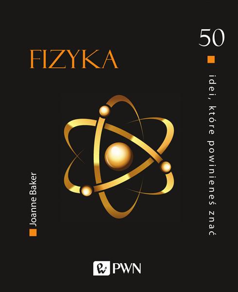 50 IDEI, KTÓRE POWINIENEŚ ZNAĆ. FIZYKA