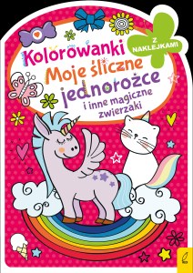 Moje śliczne jednorożce i inne magiczne zwierzaki. Kolorowanka z wykrojnikiem