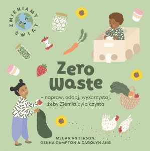 Zero Waste. Napraw, oddaj, wykorzystaj, żeby Ziemia była czysta