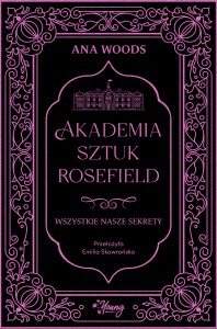 Wszystkie nasze sekrety. Akademia Sztuk Rosefield. Tom 1