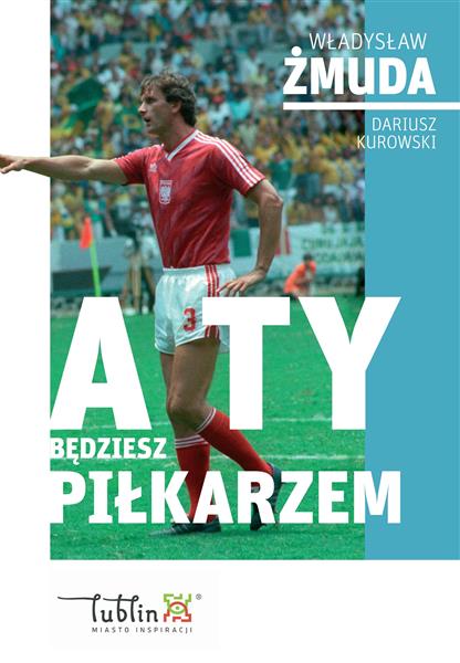 A TY BĘDZIESZ PIŁKARZEM
