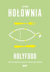 Holyfood, czyli 10 przepisów na smaczne i zdrowe życie duchowe wyd. 2025