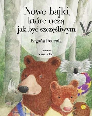 NOWE BAJKI, KTÓRE UCZĄ, JAK BYĆ SZCZĘŚLIWYM