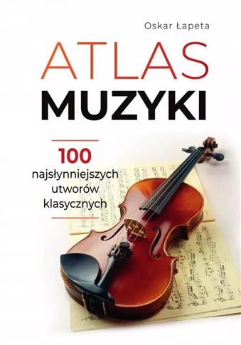 Atlas muzyki 100 najsłynniejszych utworów klasyczn