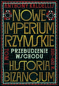 Nowe Imperium Rzymskie. Przebudzenie Wschodu. Historia Bizancjum
