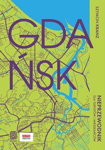 Gdańsk. Nieprzewodnik dla turystów i mieszkańców