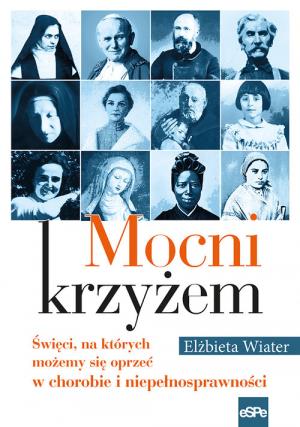MOCNI KRZYŻEM. ŚWIĘCI, NA KTÓRYCH MOŻEMY SIĘ OPRZE