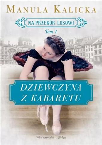 Na przekór losowi. Tom 1. Dziewczyna z kabaretu