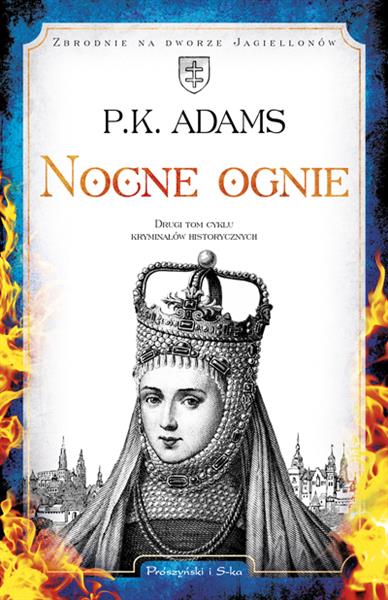 ZBRODNIE NA DWORZE JAGIELLONÓW. TOM 2. NOCNE OGNIE