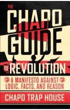 THE CHAPO GUIDE TO REVOLUTION: A MANIFESTO AGAINST