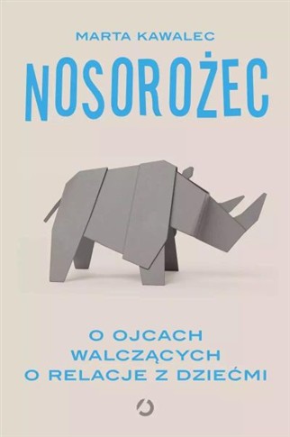 NOSOROŻEC. O OJCACH WALCZĄCYCH O RELACJE Z DZIEĆMI