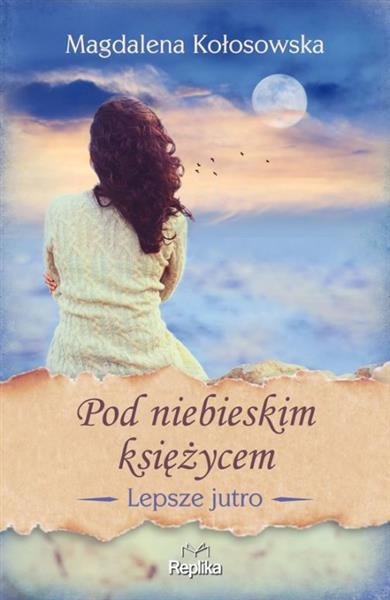 LEPSZE JUTRO. TOM 2. POD NIEBIESKIM KSIĘŻYCEM