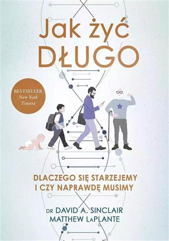 JAK ŻYĆ DŁUGO. DLACZEGO SIĘ STARZEJEMY