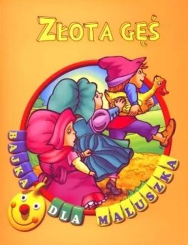ZŁOTA GĘŚ. BAJKA DLA MALUSZKA