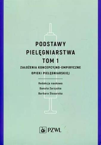 Podstawy pielęgniarstwa. Tom 1. Założenia koncepcy