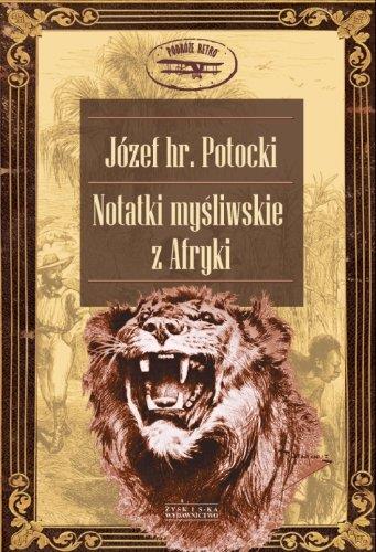 NOTATKI MYŚLIWSKIE Z AFRYKI JÓZEF POTOCKI  ZYSK