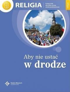 ABY NIE USTAĆ W DRODZE. KATECHIZM DLA KLASY 8