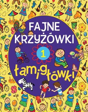 FAJNE KRZYŻÓWKI I ŁAMIGŁÓWKI. ZESZYT 1