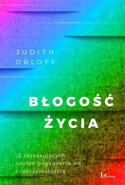 BŁOGOŚĆ ŻYCIA. 12 ZASKAKUJĄCYCH ODSŁON POGODZENIA