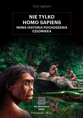 Nie tylko Homo sapiens. Nowa historia pochodzenia