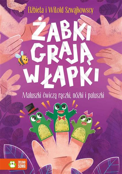 ŻABKI GRAJĄ W ŁAPKI. MALUSZKI ĆWICZĄ RĄCZKI, NÓŻKI
