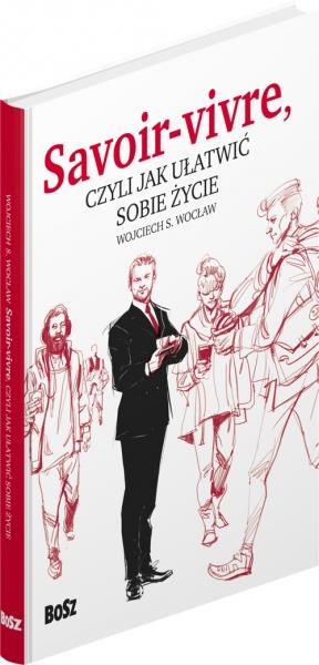 SAVOIR-VIVRE, CZYLI JAK UŁATWIĆ SOBIE ŻYCIE