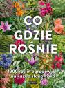 CO GDZIE ROŚNIE. 1900 ROŚLIN OGRODOWYCH