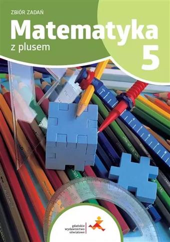 MATEMATYKA Z PLUSEM. SZKOŁA PODSTAWOWA KLASA 5. ZB